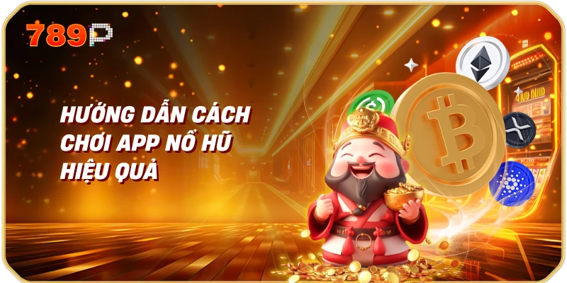 Hướng dẫn cách chơi app nổ hũ hiệu quả