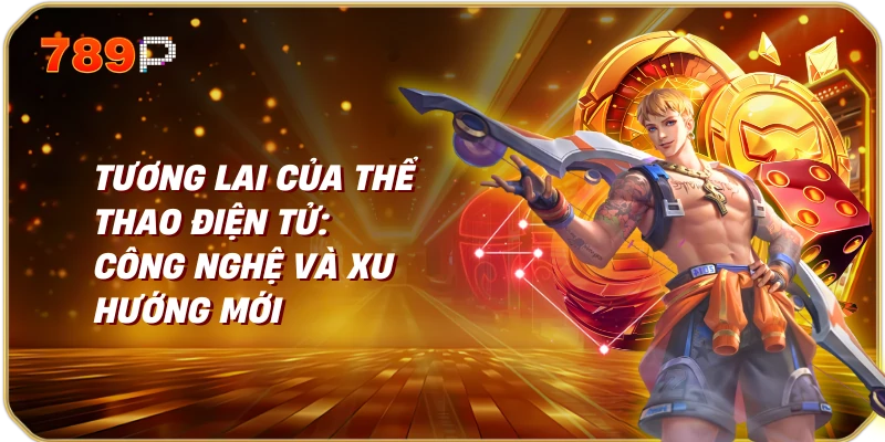 Tương Lai của Thể Thao Điện Tử: Công Nghệ và Xu Hướng Mới